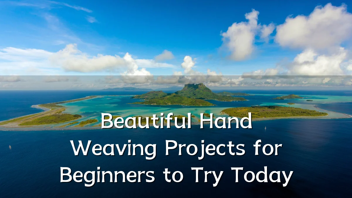 Beautiful Hand Weaving Projects for Beginners to Try Today