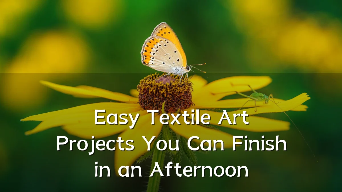 Easy Textile Art Projects You Can Finish in an Afternoon
