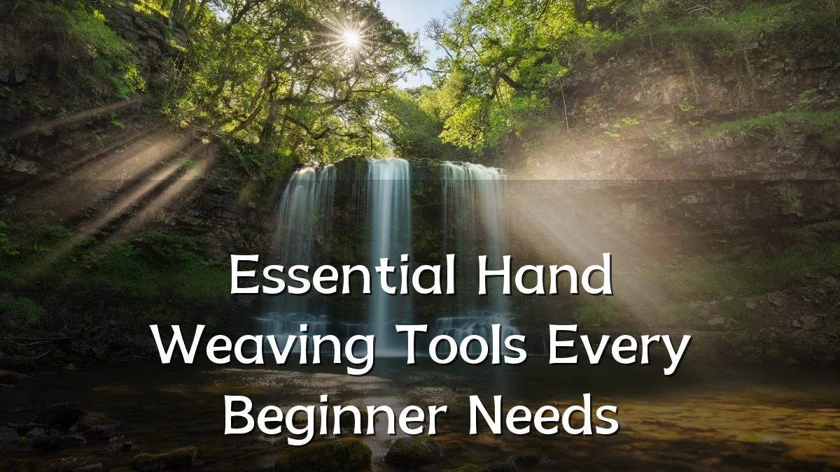 Essential Hand Weaving Tools Every Beginner Needs