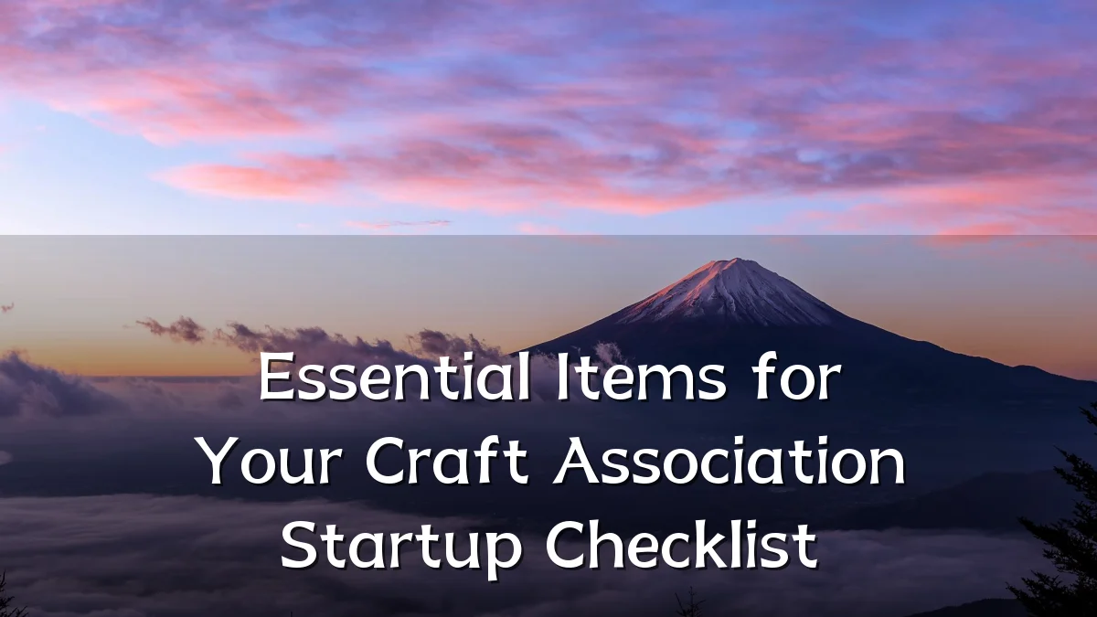 Essential Items for Your Craft Association Startup Checklist