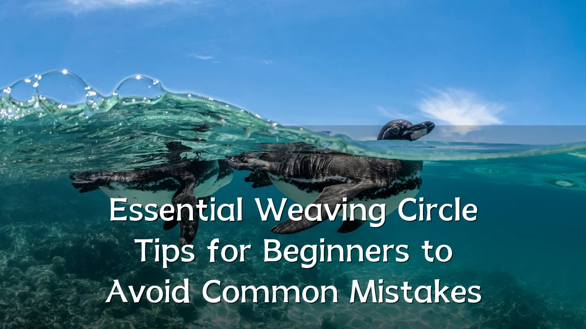 Essential Weaving Circle Tips for Beginners to Avoid Common Mistakes