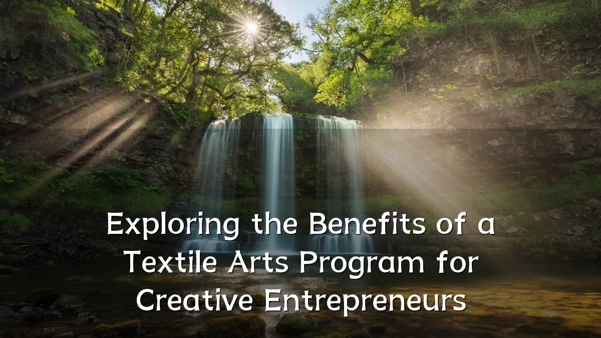 Exploring the Benefits of a Textile Arts Program for Creative Entrepreneurs