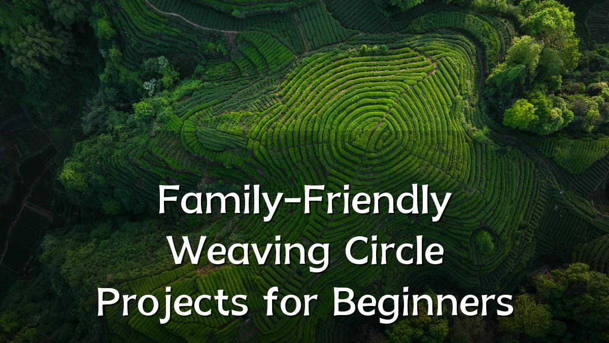 Family-Friendly Weaving Circle Projects for Beginners