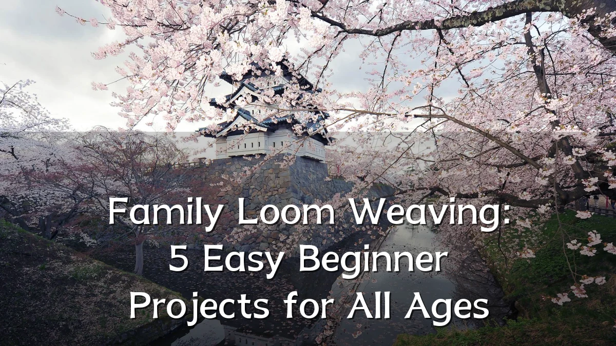 Family Loom Weaving: 5 Easy Beginner Projects for All Ages