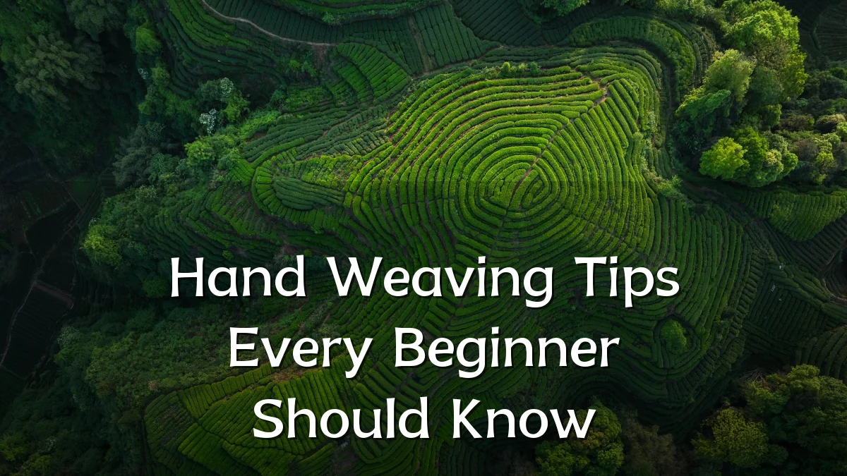 Hand Weaving Tips Every Beginner Should Know