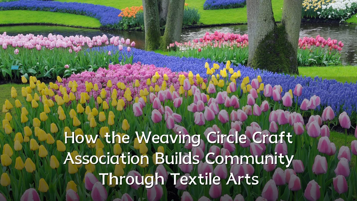 How the Weaving Circle Craft Association Builds Community Through Textile Arts