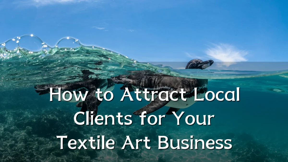 How to Attract Local Clients for Your Textile Art Business