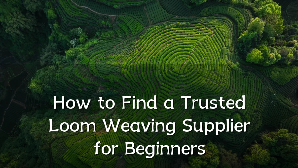 How to Find a Trusted Loom Weaving Supplier for Beginners
