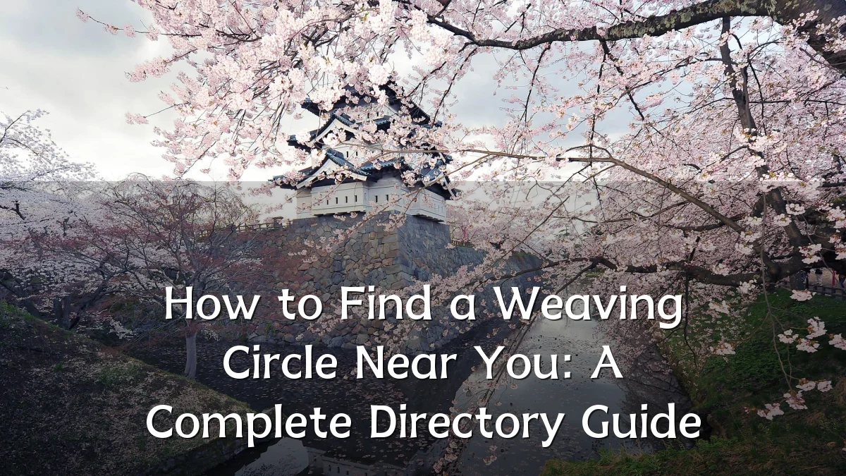 How to Find a Weaving Circle Near You: A Complete Directory Guide