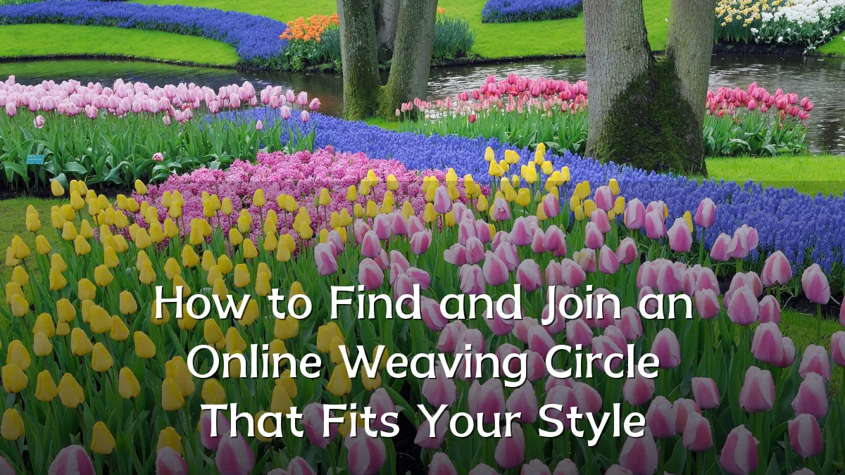 How to Find and Join an Online Weaving Circle That Fits Your Style