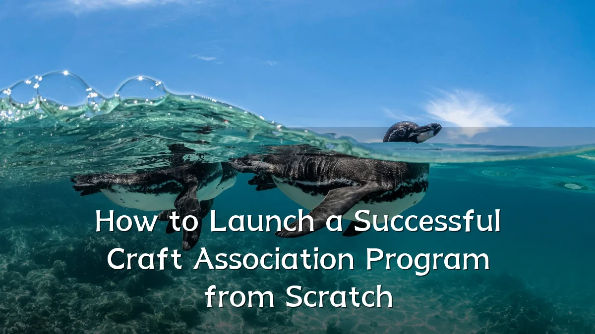 How to Launch a Successful Craft Association Program from Scratch