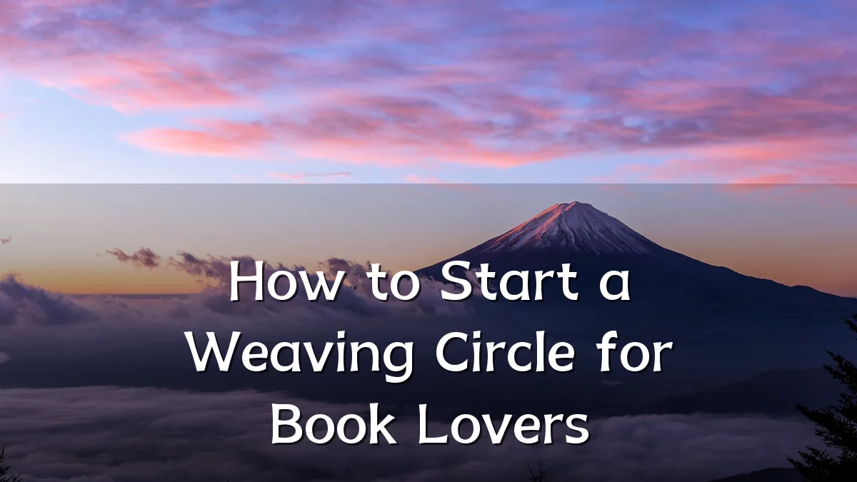 How to Start a Weaving Circle for Book Lovers