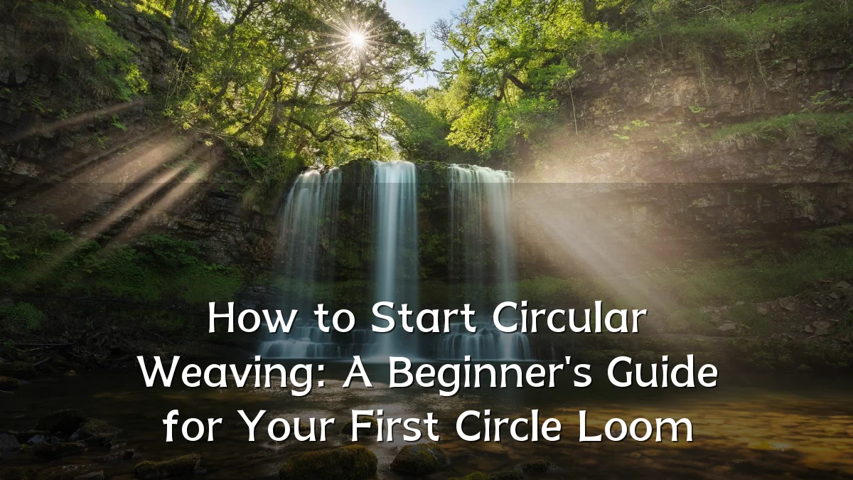 How to Start Circular Weaving: A Beginner's Guide for Your First Circle Loom