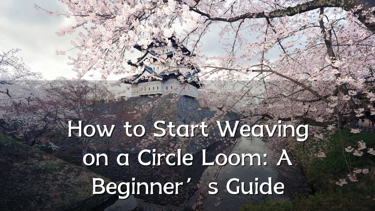 How to Start Weaving on a Circle Loom: A Beginner’s Guide