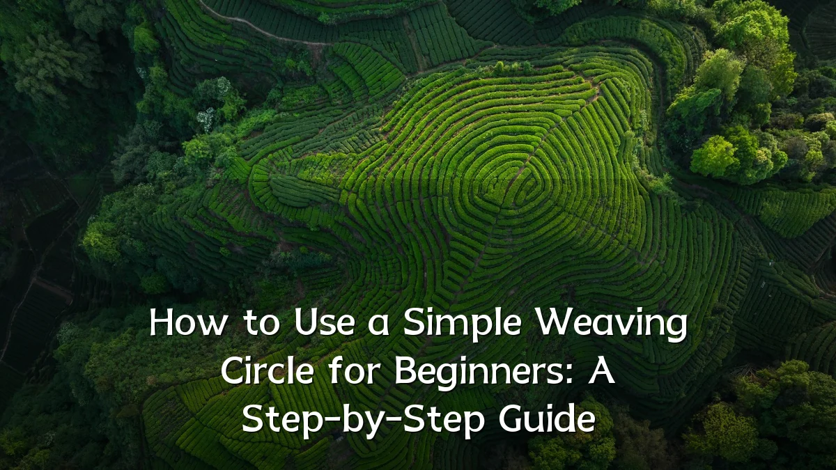 How to Use a Simple Weaving Circle for Beginners: A Step-by-Step Guide
