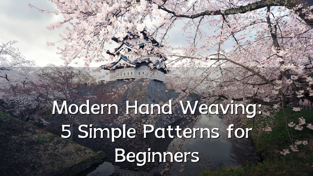 Modern Hand Weaving: 5 Simple Patterns for Beginners