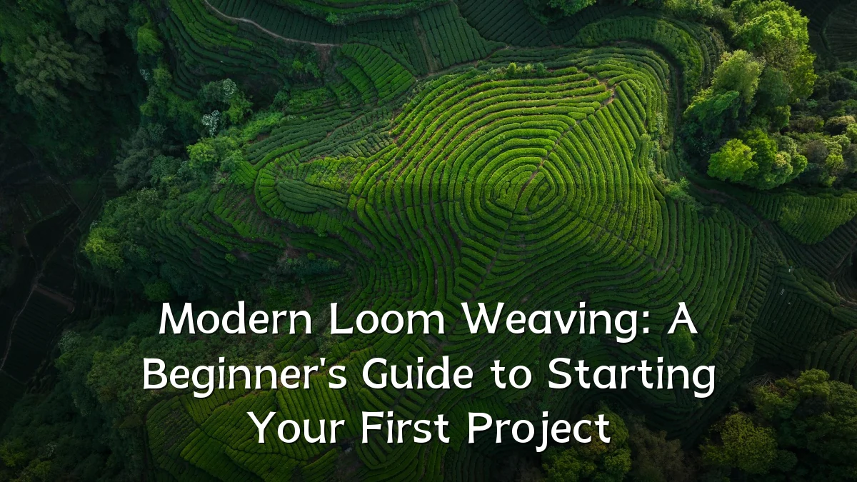 Modern Loom Weaving: A Beginner's Guide to Starting Your First Project