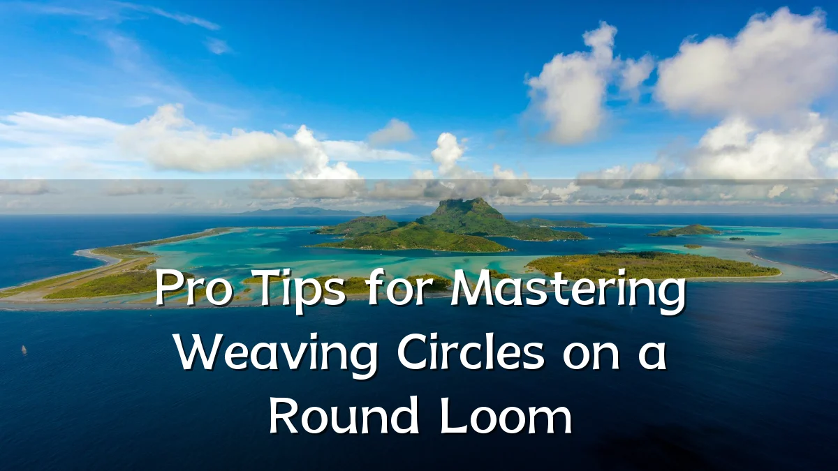 Pro Tips for Mastering Weaving Circles on a Round Loom