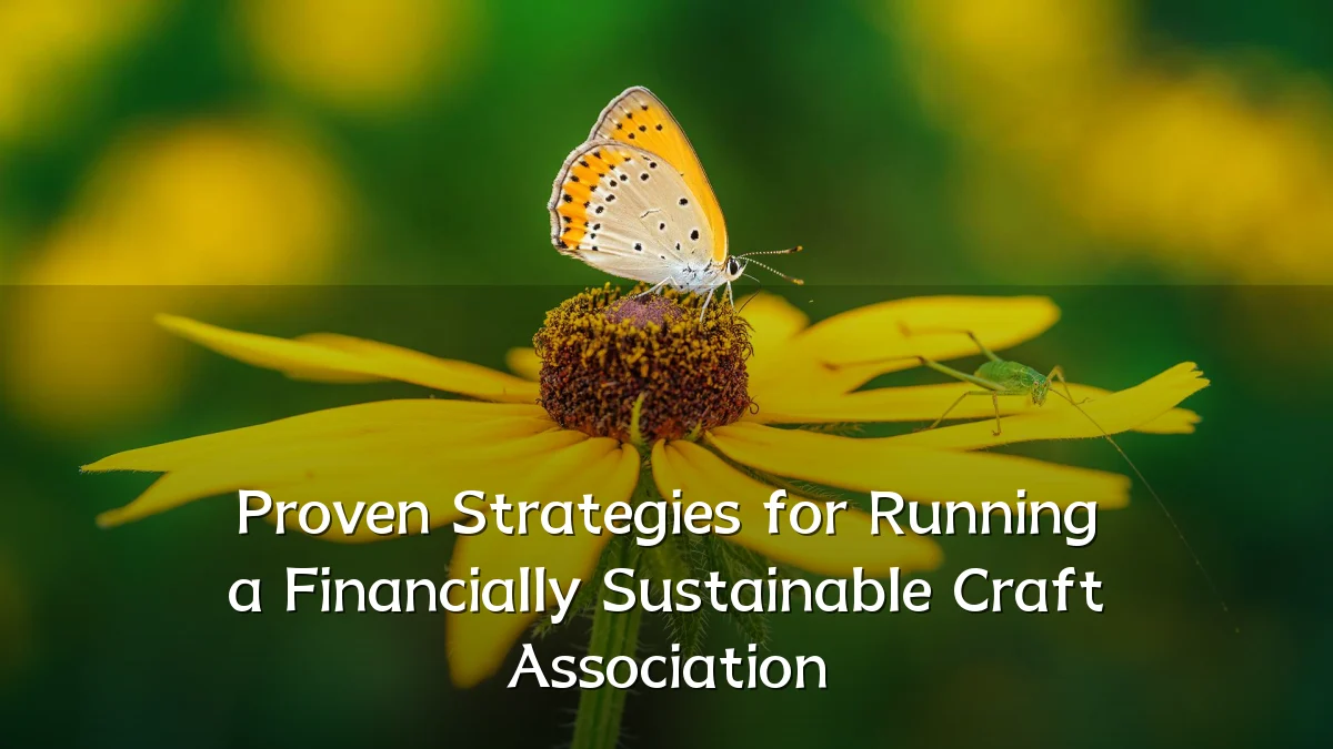 Proven Strategies for Running a Financially Sustainable Craft Association