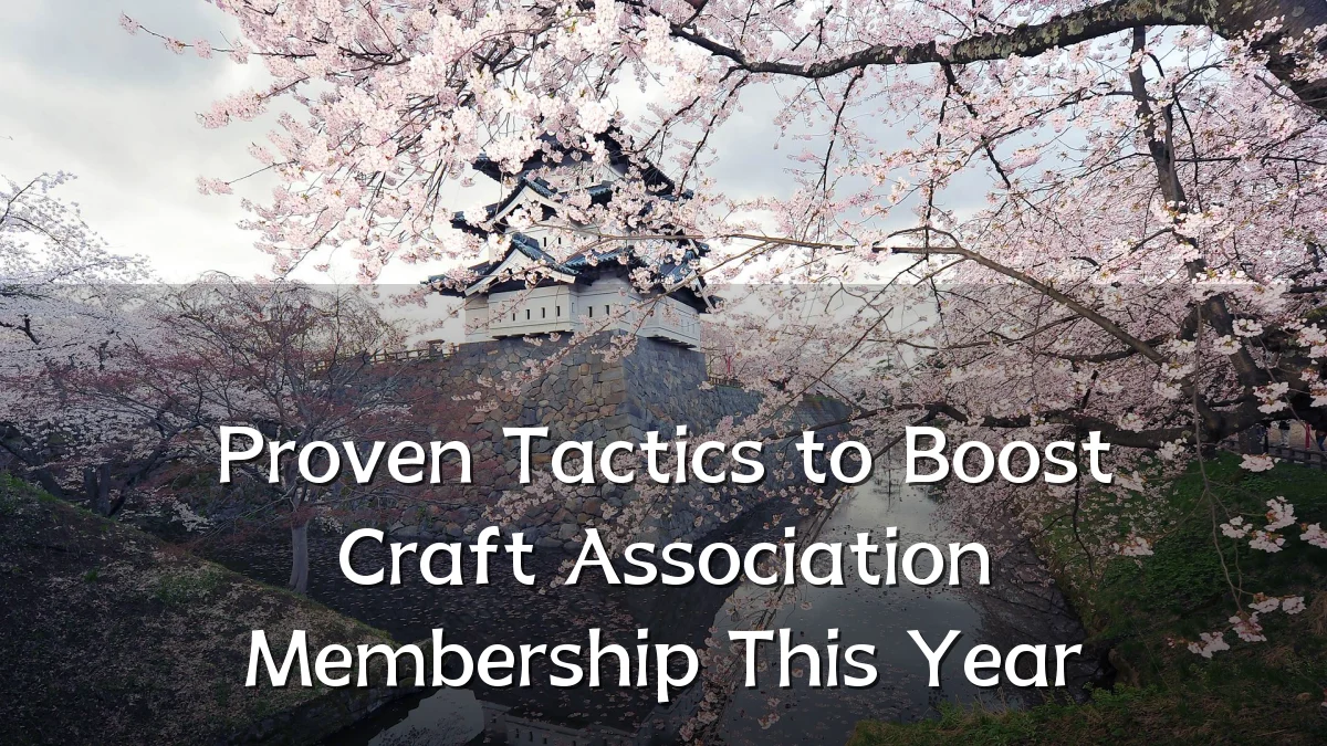 Proven Tactics to Boost Craft Association Membership This Year