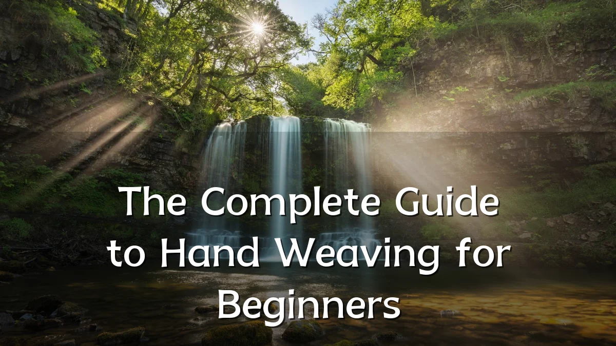 The Complete Guide to Hand Weaving for Beginners