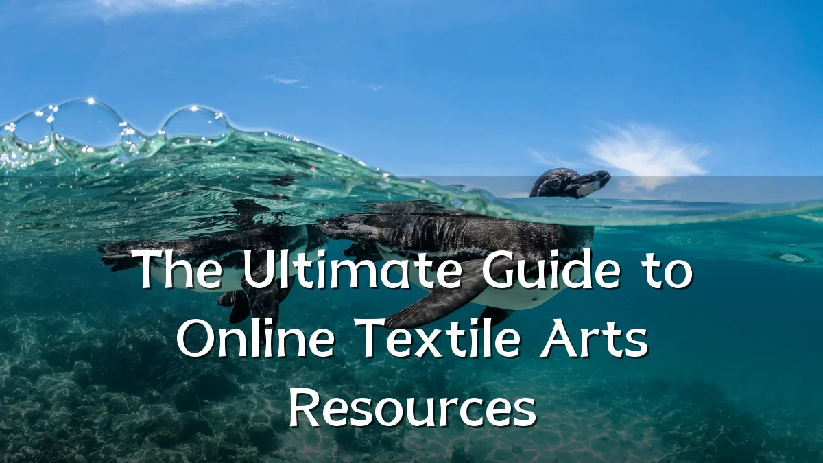 The Ultimate Guide to Online Textile Arts Resources