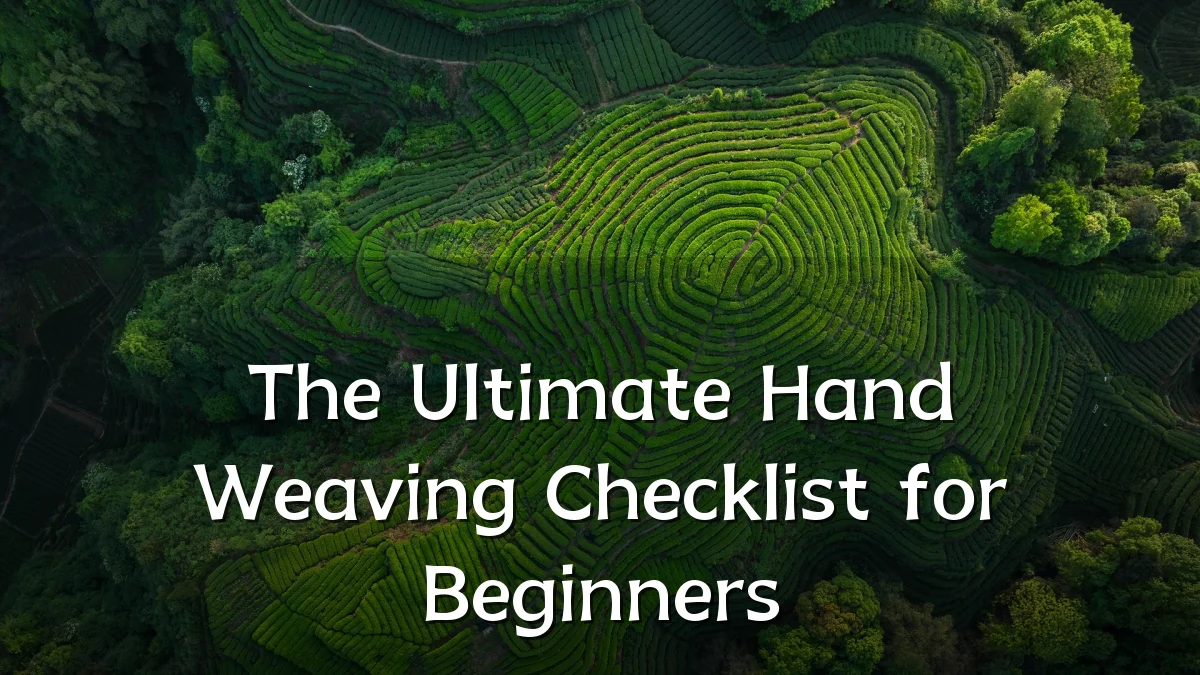 The Ultimate Hand Weaving Checklist for Beginners