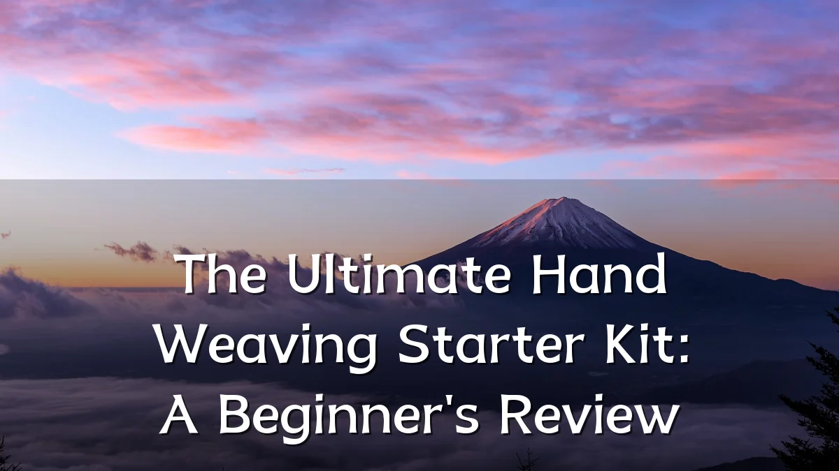 The Ultimate Hand Weaving Starter Kit: A Beginner's Review