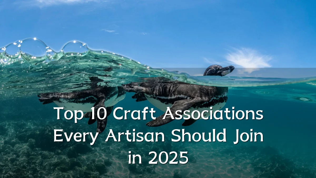Top 10 Craft Associations Every Artisan Should Join in 2025