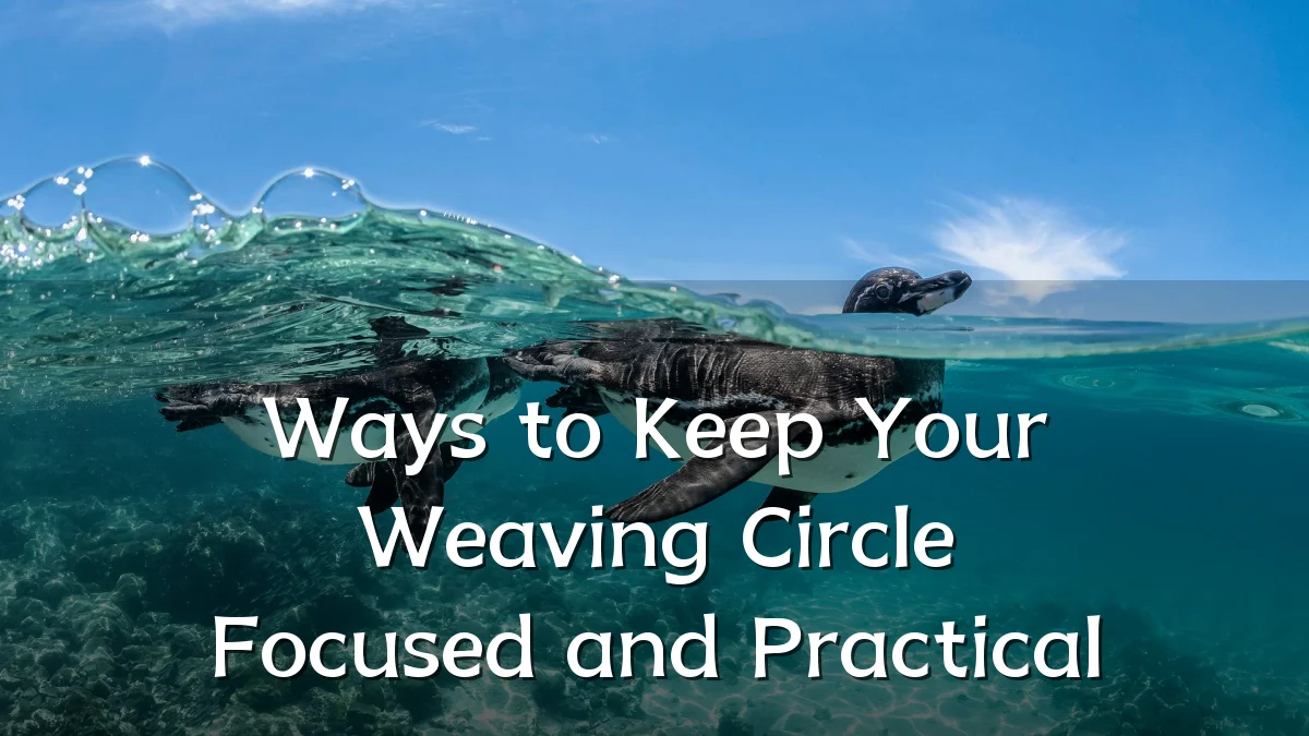 Ways to Keep Your Weaving Circle Focused and Practical