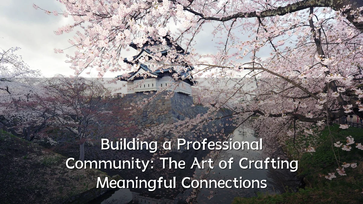 Building a Professional Community: The Art of Crafting Meaningful Connections