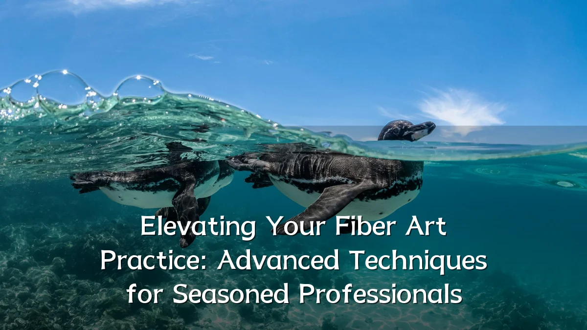 Elevating Your Fiber Art Practice: Advanced Techniques for Seasoned Professionals
