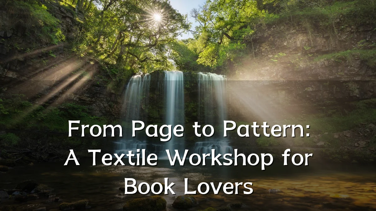 From Page to Pattern: A Textile Workshop for Book Lovers