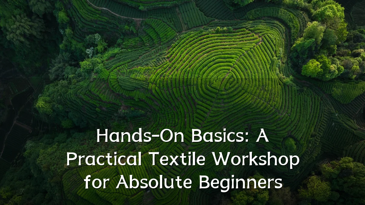 Hands-On Basics: A Practical Textile Workshop for Absolute Beginners