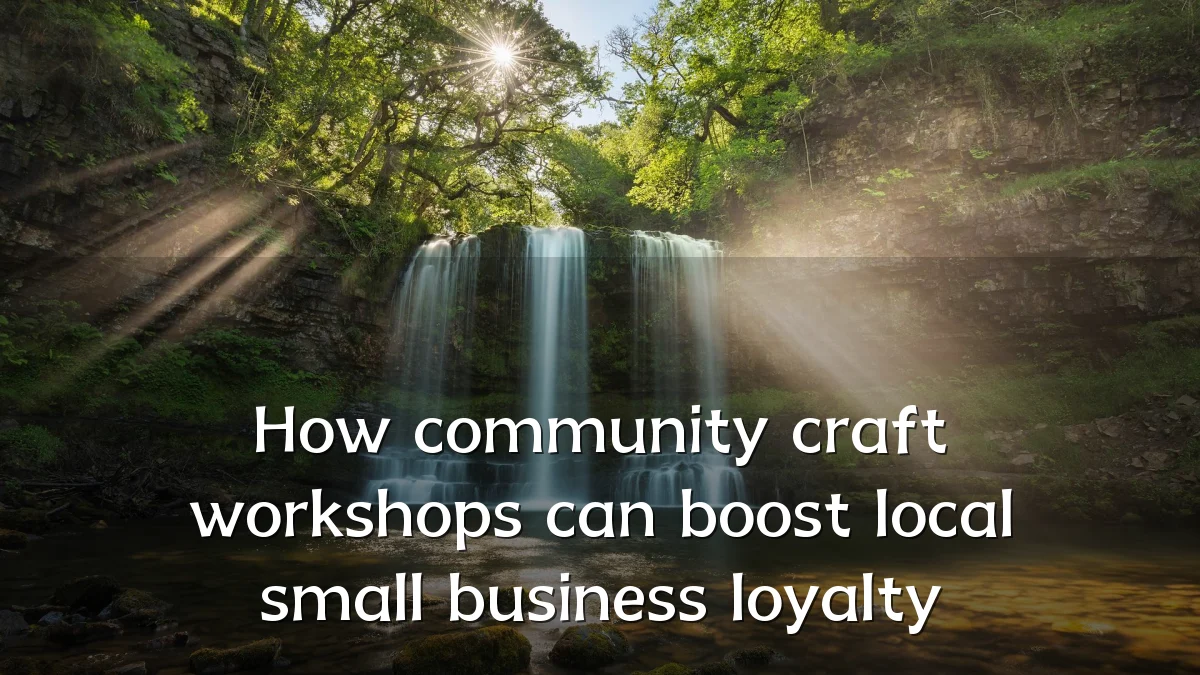 How community craft workshops can boost local small business loyalty