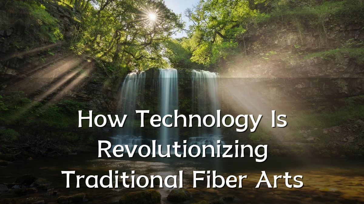 How Technology Is Revolutionizing Traditional Fiber Arts