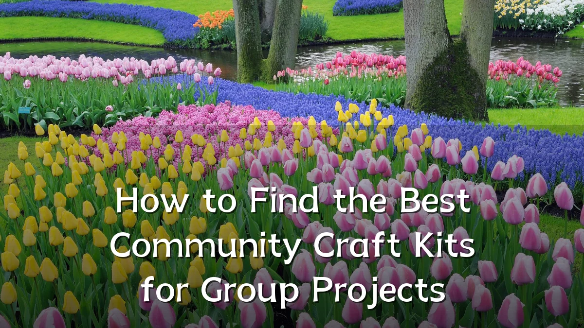 How to Find the Best Community Craft Kits for Group Projects